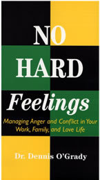 NO HARD FEELINGS: Managing Anger and Conflict in your work, family, and love life